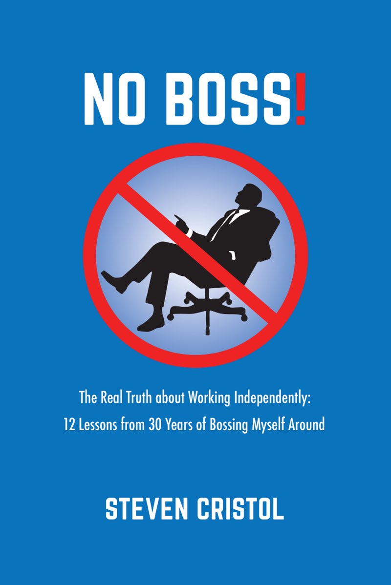 NO BOSS THE REAL TRUTH ABOUT WORKING INDEPENDENTLY 12 LESSONS FROM 30 YEARS - photo 1