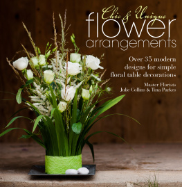 Julie Collins - Chic & Unique Flower Arrangements: Over 35 Moderns Designs for Simple Floral Table Decorations