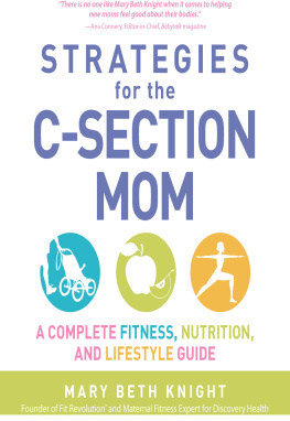 Mary Beth Knight - Strategies for the C-Section Mom: A Complete Fitness, Nutrition, and Lifestyle Guide