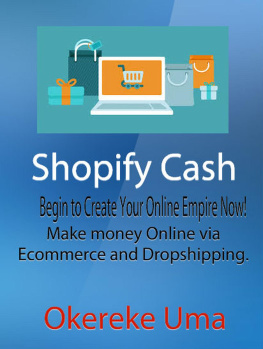 Okereke Uma - Shopify Cash: Begin to Create Your Online Empire Now!--Make money Online via Ecommerce and Dropshipping