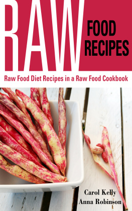 Carol Kelly Raw Food Recipes: Raw Food Diet Recipes in a Raw Food Cookbook