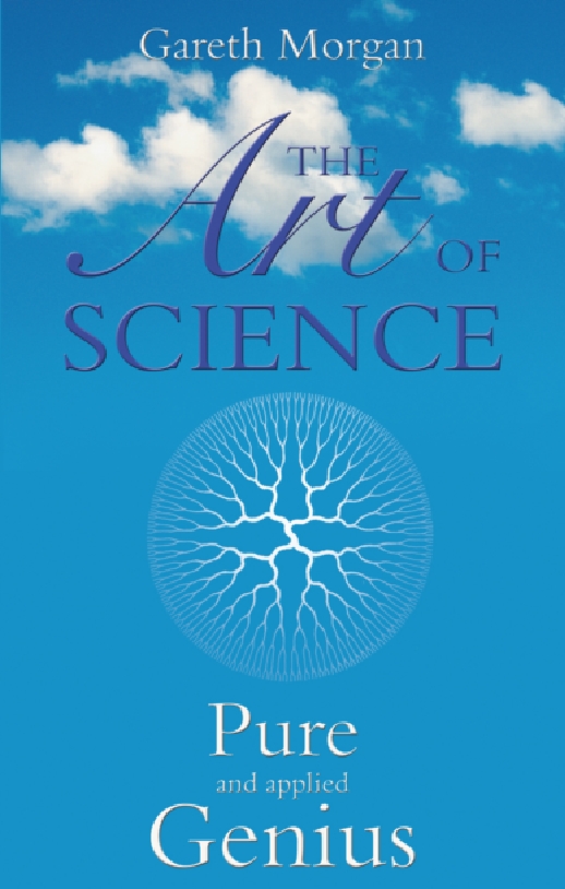 The Art of Science Pure and Applied Genius Gareth Morgan Copyright 2014 Gareth - photo 1