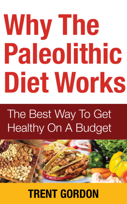 Trent Gordon - Why The Paleolithic Diet Works: The Best Way To Get Healthy On A Budget