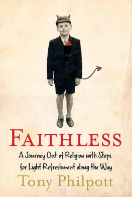 Tony Philpott - Faithless: A Journey Out of Religion with Stops for Light Refreshment along the Way