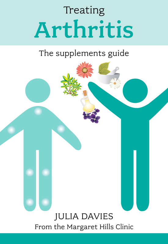 Treating Arthritis The supplements guide Julia Davies BSc Hons Dip CNM - photo 1