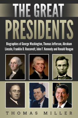 Thomas Miller The Great Presidents: Biographies of George Washington, Thomas Jefferson, Abraham Lincoln, Franklin D. Roosevelt, John F. Kennedy and Ronald Reagan