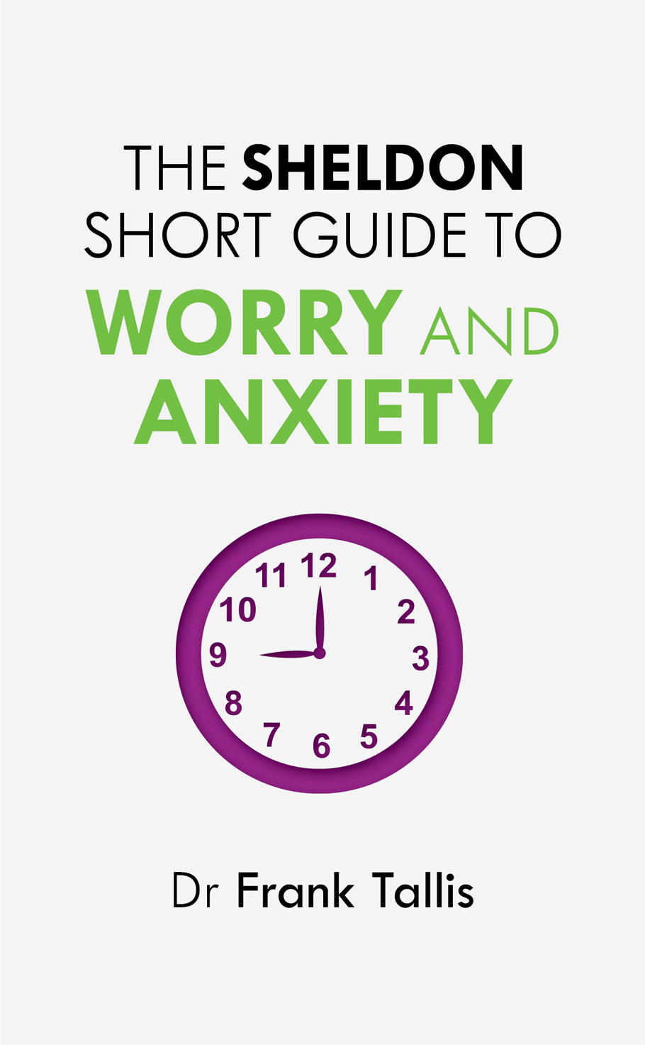 The Sheldon Short Guide to Worry and Anxiety Dr Frank Tallis is an - photo 1