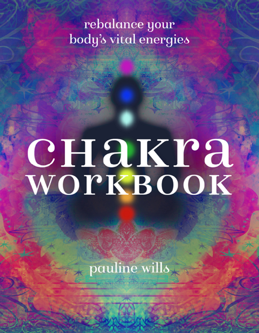 Pauline Wills CHAKRA WORKBOOK rebalance your bodys vital energies - photo 1