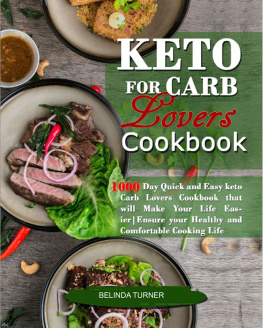 Belinda turner - Keto for Carb Lovers Cookbook: 1000 Day Quick and Easy Keto Carb Lovers Cookbook That Will Make Your Life Easier. Ensure Your Healthy and Comfortable Cooking Life