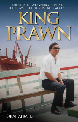 Iqbal Ahmed King Prawn--Dreaming Big and Making It Happen: The Story of the Entreprenurial Genius