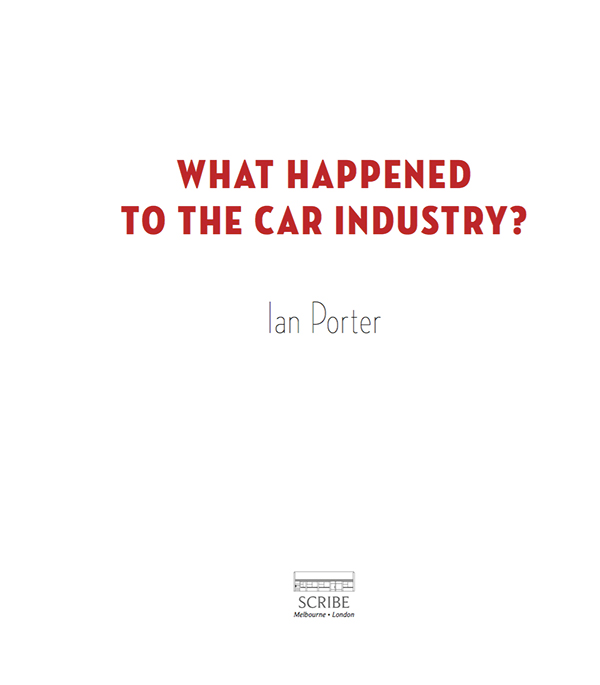 WHAT HAPPENED TO THE CAR INDUSTRY The first story Ian Porter wrote when he - photo 1