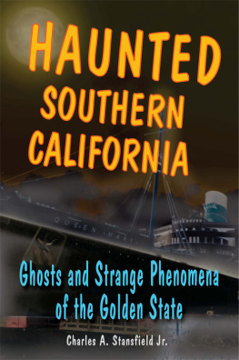 Charles A. Stansfield Haunted Southern California: Ghosts and Strange Phenomena of the Golden State