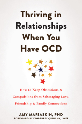 Amy Mariaskin - Thriving in Relationships When You Have OCD: How to Keep Obsessions and Compulsions from Sabotaging Love, Friendship, and Family Connections