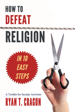 Ryan T. Cragun How to Defeat Religion in 10 Easy Steps: A Toolkit for Secular Activists