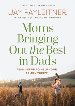 Jay Payleitner - Moms Bringing Out the Best in Dads: Teaming Up to Help Your Family Thrive