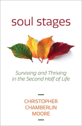 Christopher Chamberlin Moore Soul Stages: Surviving and Thriving in the Second Half of Life