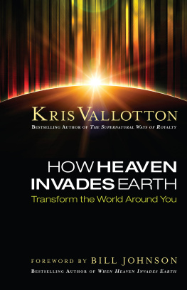 Kris Vallotton - How Heaven Invades Earth: Transform the World Around You