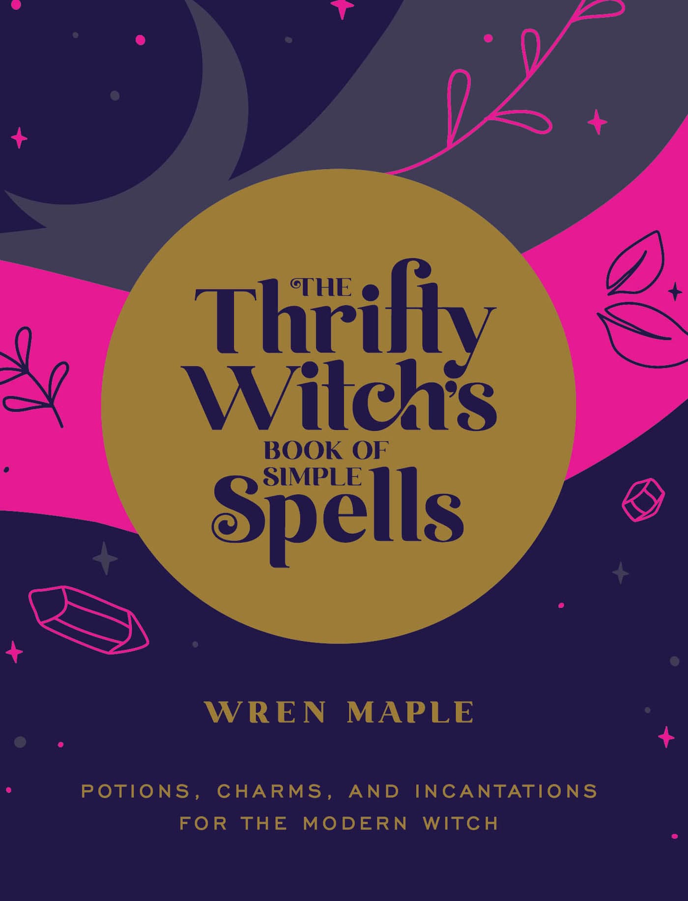 THE Thrifty Witchs BOOK OF SIMPLE Spells WREN MAPLE POTIONS CHARMS AND - photo 1