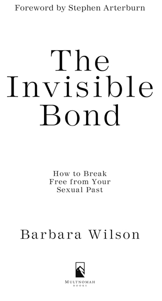 THE INVISIBLE BOND published by Multnomah Books 2006 by Barbara Wilson Unless - photo 2