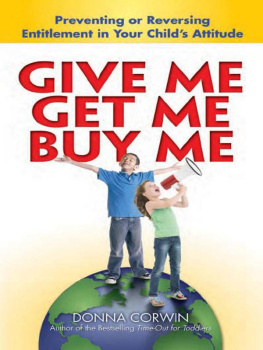 Donna Corwin - Give Me, Get Me, Buy Me!: Preventing or Reversing Entitlement in Your Childs Attitude