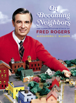 Alexandra Klaren On Becoming Neighbors: The Communication Ethics of Fred Rogers