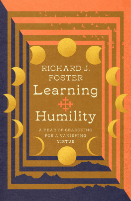 Richard J. Foster Learning Humility: A Year of Searching for a Vanishing Virtue