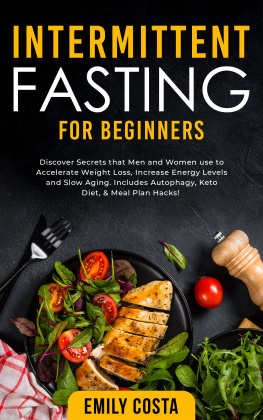 Emily Costa - Intermittent Fasting for Beginners: Discover Secrets that Men and Women use to Accelerate Weight Loss, Increase Energy Levels and Slow Aging. Includes Autophagy, Keto Diet, & Meal Plan Hacks!