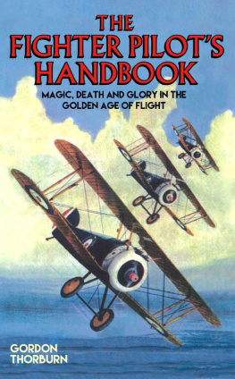 Gordon Thorburn - Fighter Pilots Handbook--Magic, Death and Glory in the Golden Age of Flight