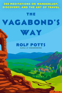 Rolf Potts - The Vagabonds Way: 366 Meditations on Wanderlust, Discovery, and the Art of Travel