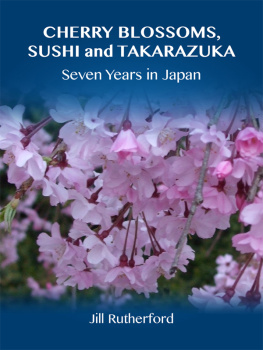 Jill Rutherford - Cherry Blossoms, Sushi and Takarazuka: Seven Years in Japan