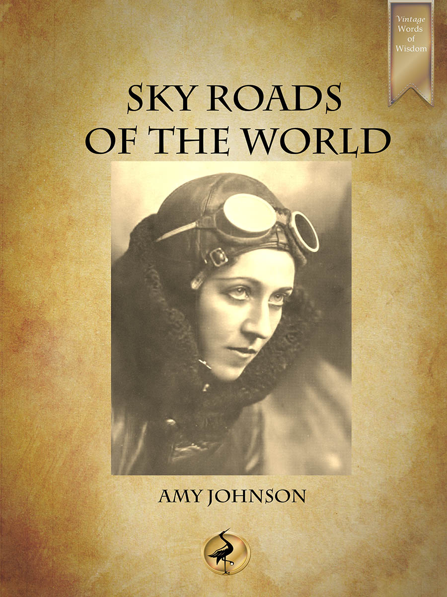 VINTAGE WORDS OF WISDOM Sky Roads of the World By Amy Johnson Copyright - photo 1