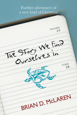 Brian McLaren - The Story We Find Ourselves in: Further Adventures of a New Kind of Christian