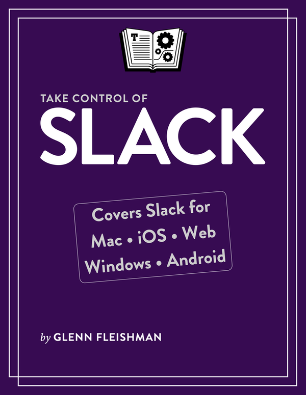 Take Control of Slack 10 Glenn Fleishman Copyright 2019 Glenn Fleishman - photo 1