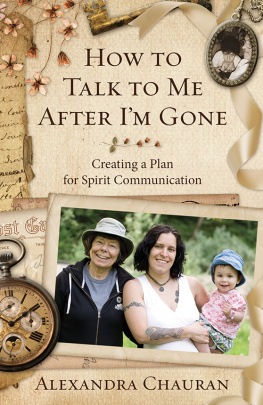 Alexandra Chauran - How to Talk to Me After Im Gone: Creating a Plan for Spirit Communication