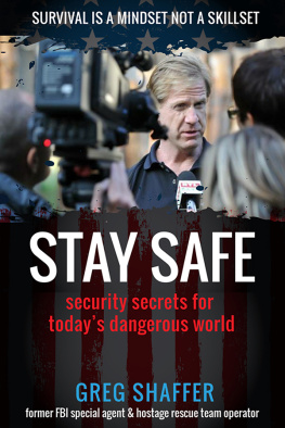 Greg Shaffer - Stay Safe: Security Secrets for Todays Dangerous World