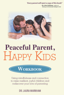 Laura Markham - Peaceful Parent, Happy Kids Workbook: Using Mindfulness and Connection to Raise Resilient, Joyful Children and Rediscover Your Love of Parenting