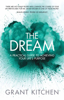 Grant Kitchen The Dream: A Practical Guide to Achieving Your Lifes Purpose