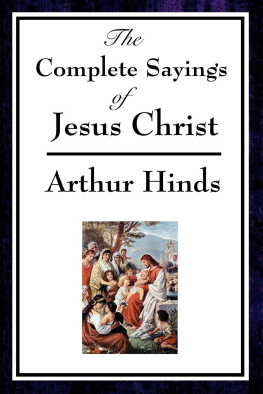 Arthur Hinds The Complete Sayings of Jesus Christ