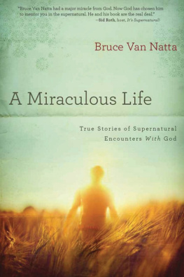 Bruce Van Natta - A Miraculous Life: True Stories of Supernatural Encounters with God