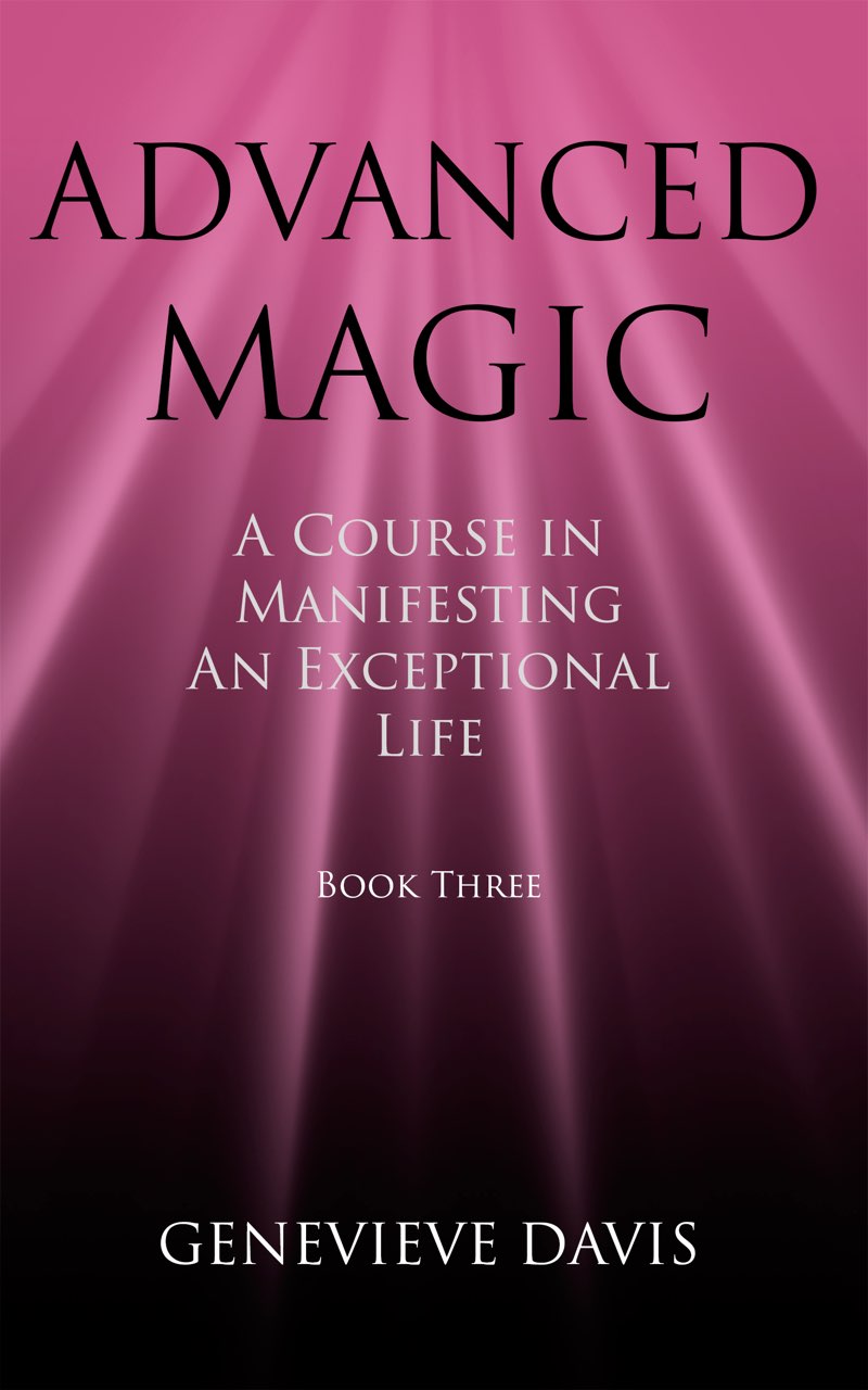Advanced Magic A Course in Manifesting Book 3 Genevieve Davis Contents - photo 1