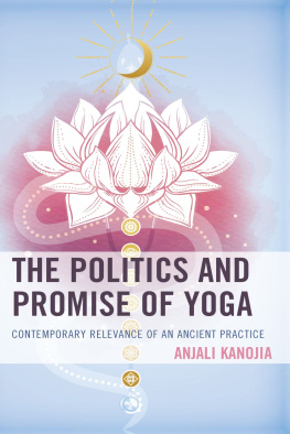 Anjali Kanojia - The Politics and Promise of Yoga: Contemporary Relevance of an Ancient Practice