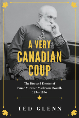 Ted Glenn - A Very Canadian Coup: The Rise and Demise of Prime Minister Mackenzie Bowell, 1894–1896