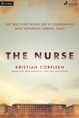 Kristian Corfixen - The Nurse: The True Story Behind One of Scandinavias Most Notorious Criminal Trials