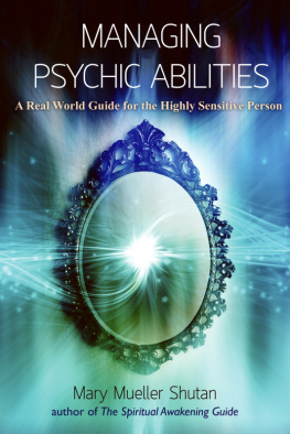 Mary Mueller Shutan - Managing Psychic Abilities: A Real World Guide for the Highly Sensitive Person