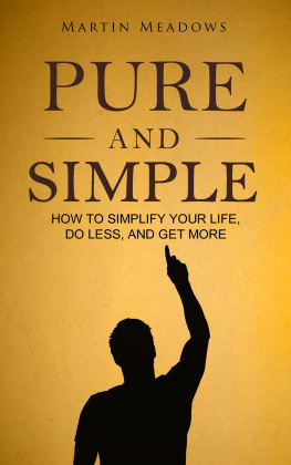 Martin Meadows - Pure and Simple: How to Simplify Your Life, Do Less, and Get More