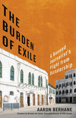 Aaron Berhane - The Burden of Exile: A Banned Journalists Flight from Dictatorship