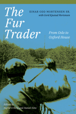 Einar Odd Mortensen Sr. The Fur Trader: From Oslo to Oxford House