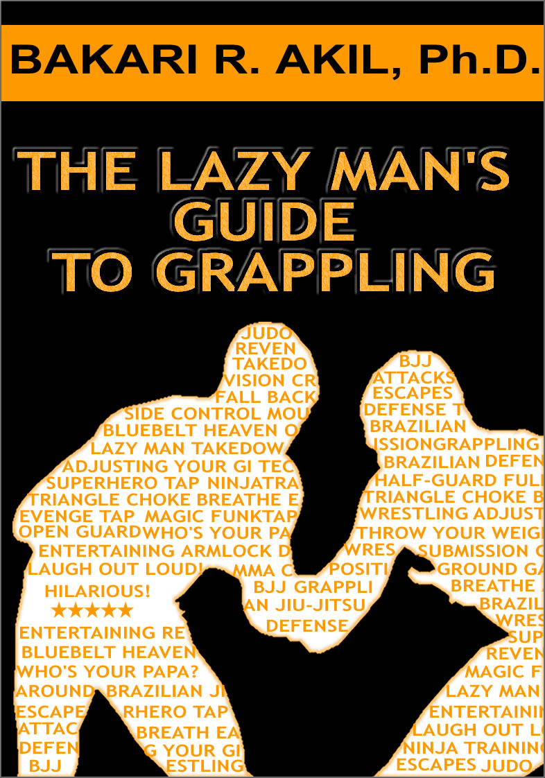 The Lazy Mans guide toGrappling Bakari Akil IIPhD Copyright 2010 by - photo 1