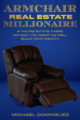 Michael Dominguez - The Armchair Real Estate Millionaire: If Youre Sitting There Anyway, You Might As Well Build Your Wealth