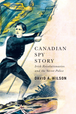 David A. Wilson Canadian Spy Story: Irish Revolutionaries and the Secret Police